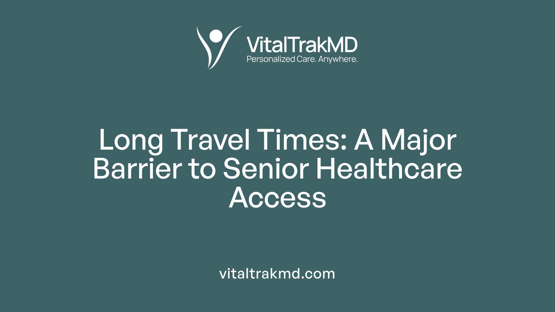Long Travel Times: A Major Barrier to Senior Healthcare Access