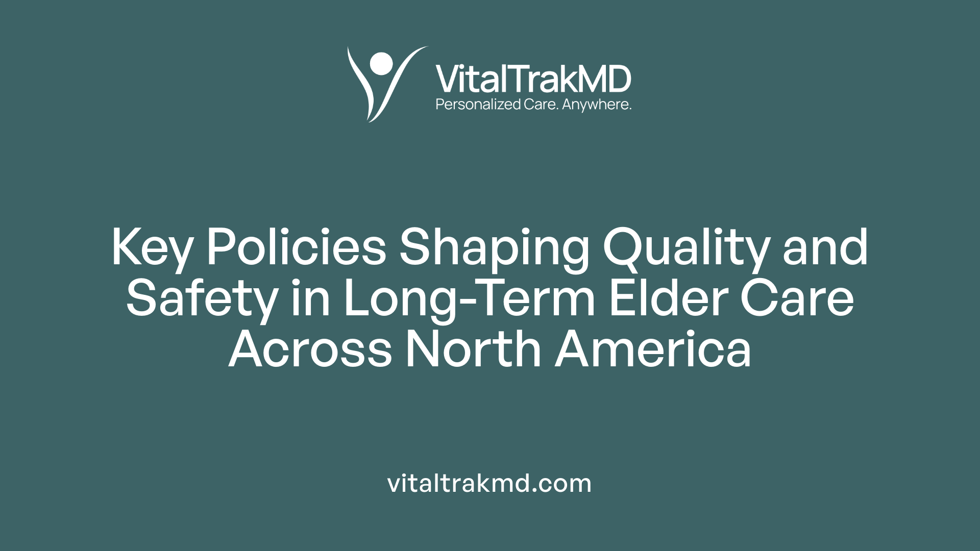 Key Policies Shaping Quality and Safety in Long-Term Elder Care Across North America