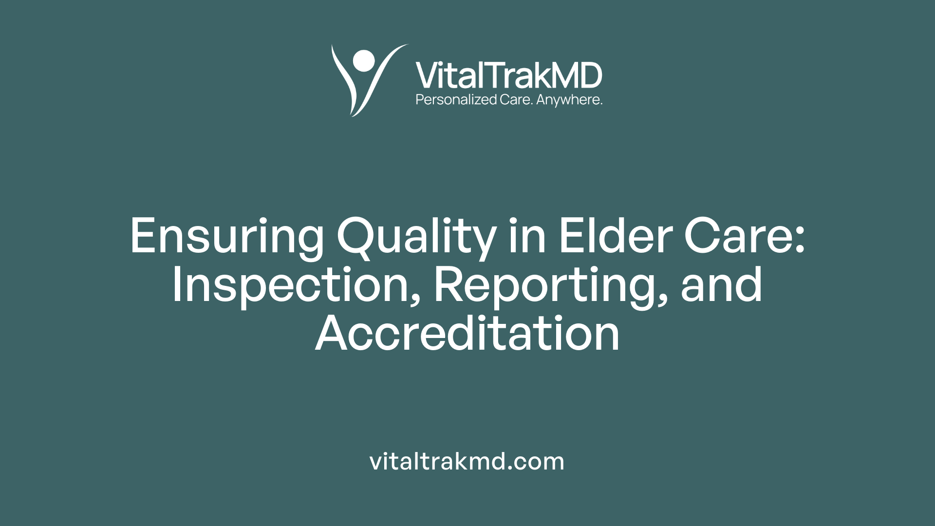Ensuring Quality in Elder Care: Inspection, Reporting, and Accreditation