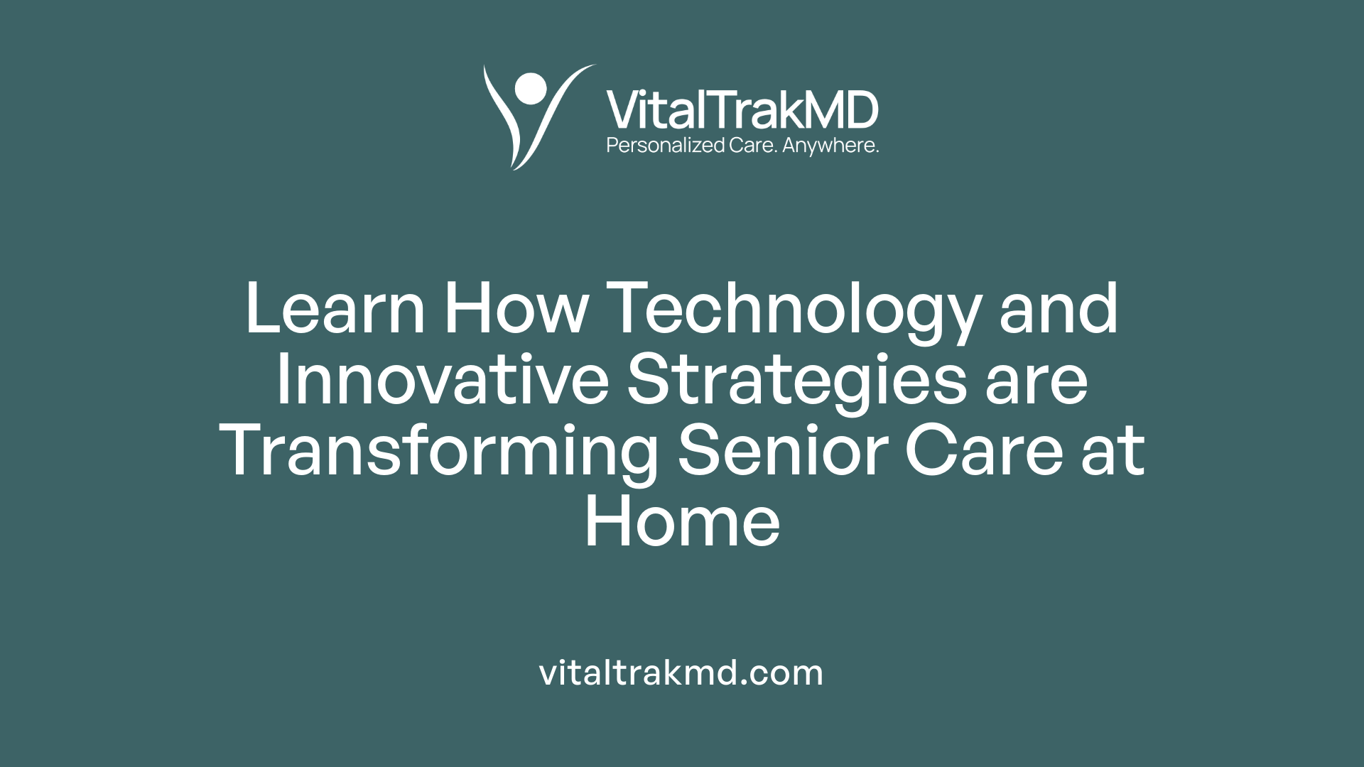 Learn How Technology and Innovative Strategies are Transforming Senior Care at Home