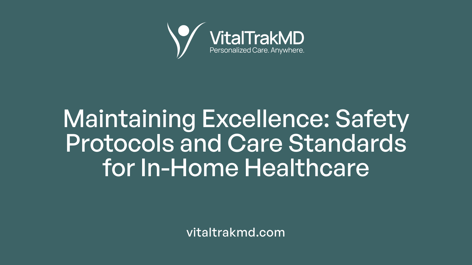 Maintaining Excellence: Safety Protocols and Care Standards for In-Home Healthcare