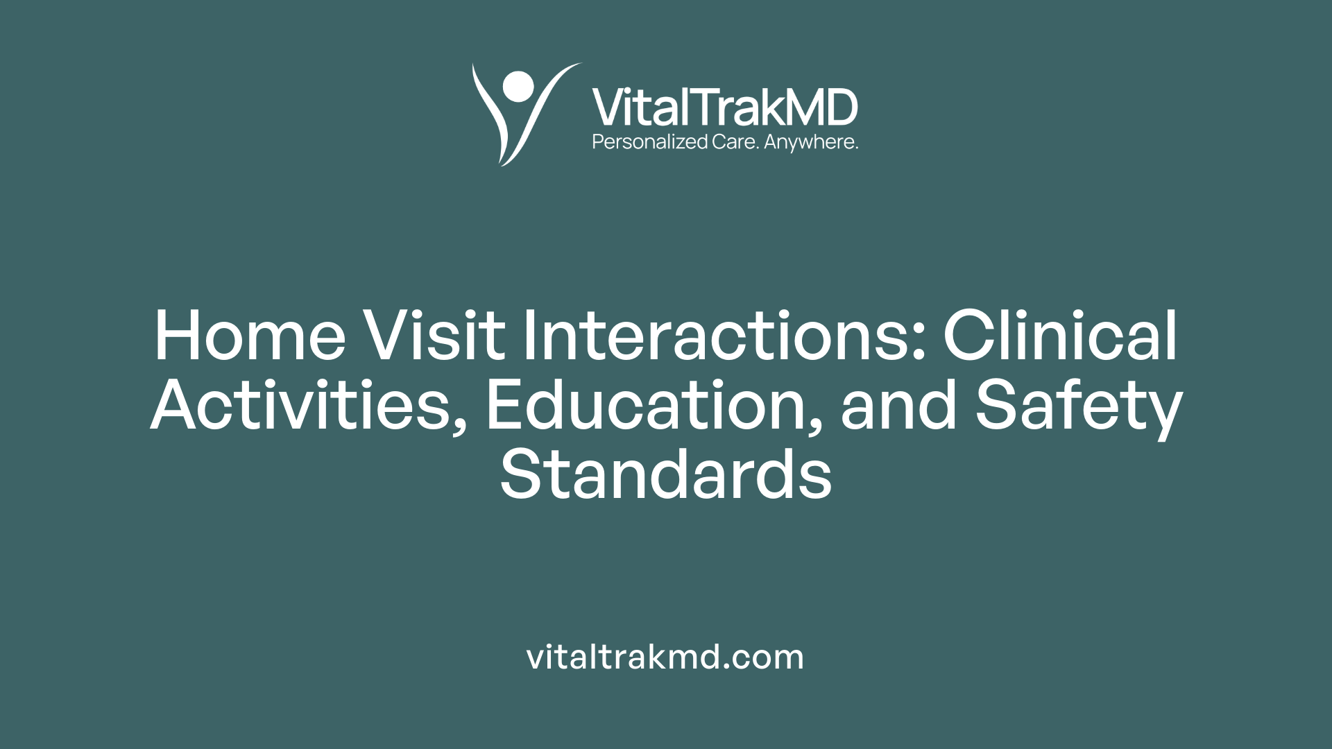 Home Visit Interactions: Clinical Activities, Education, and Safety Standards
