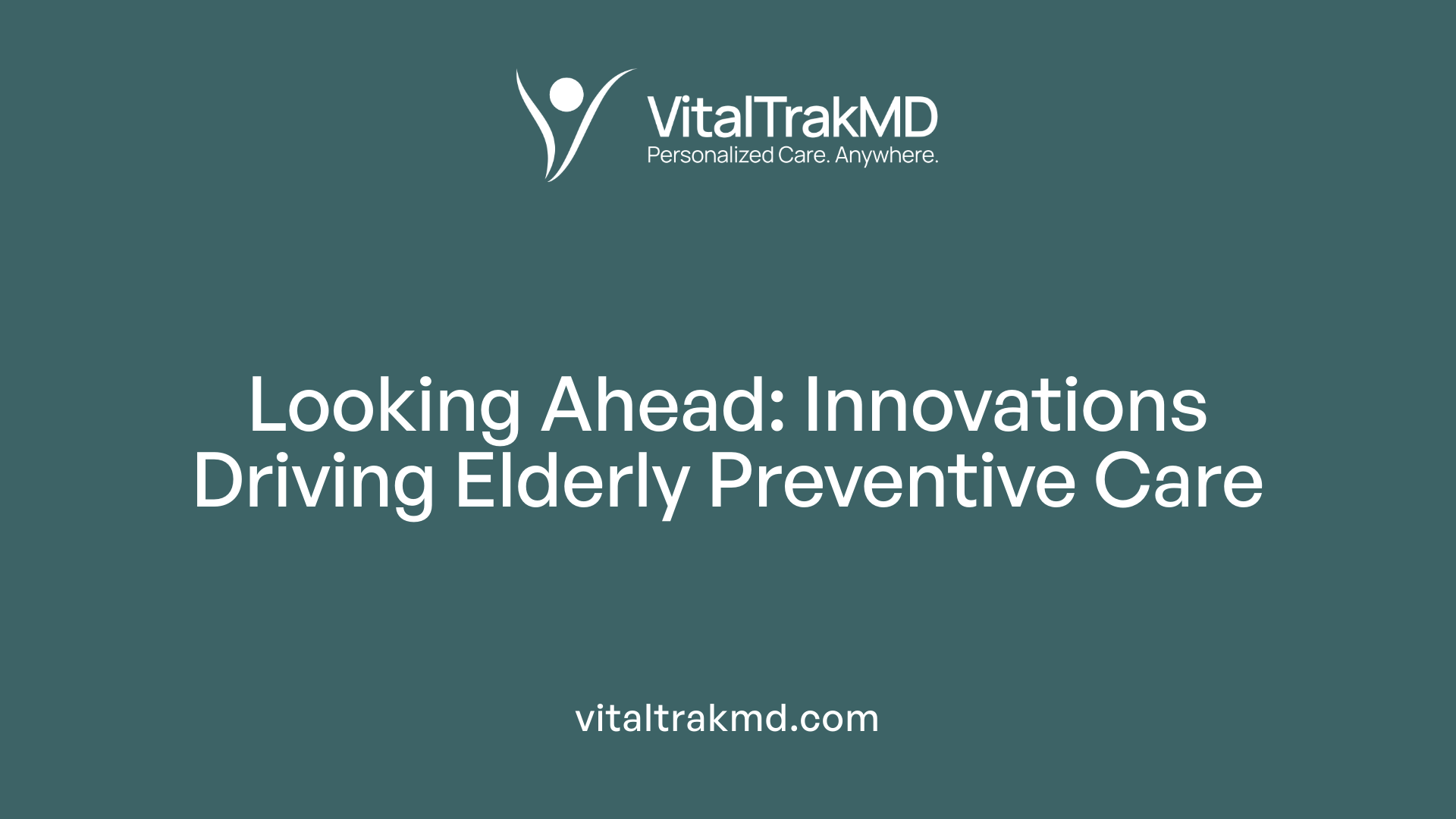 Looking Ahead: Innovations Driving Elderly Preventive Care