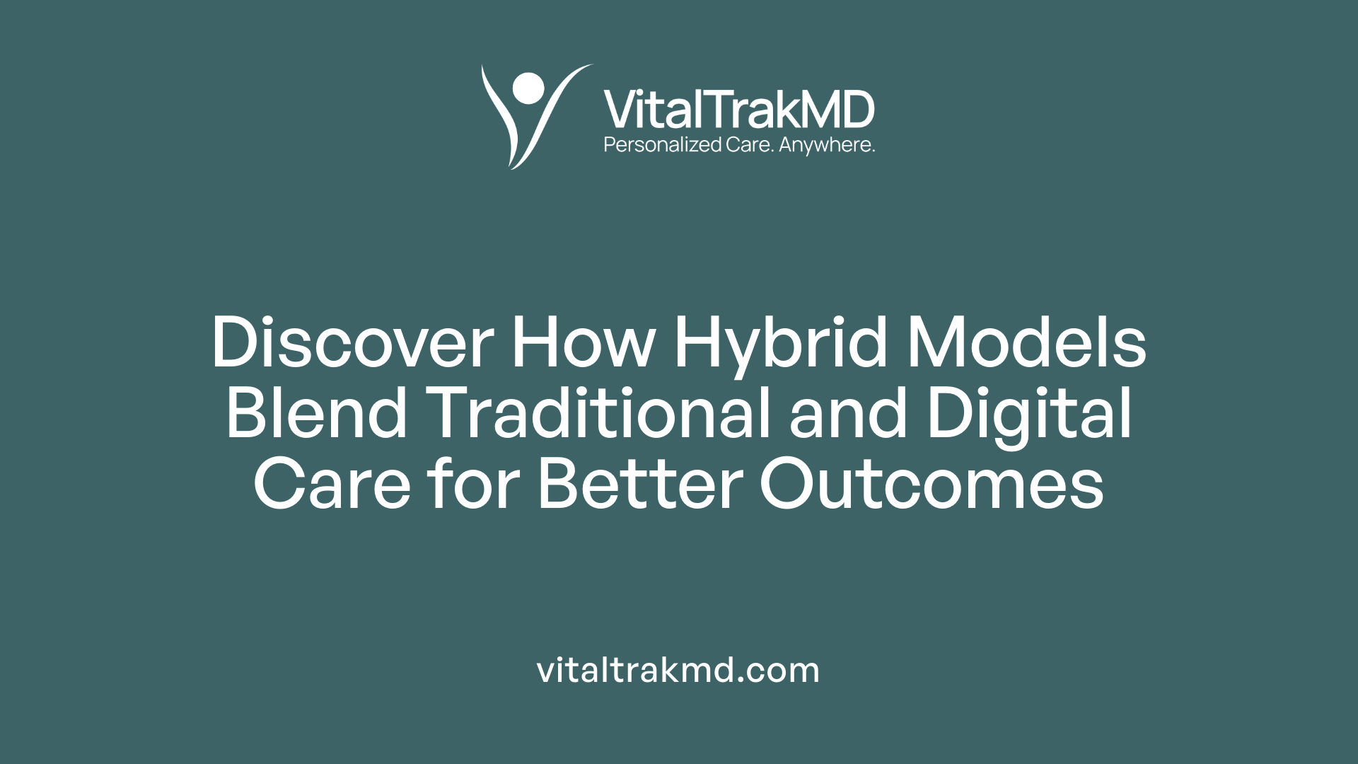 Discover How Hybrid Models Blend Traditional and Digital Care for Better Outcomes