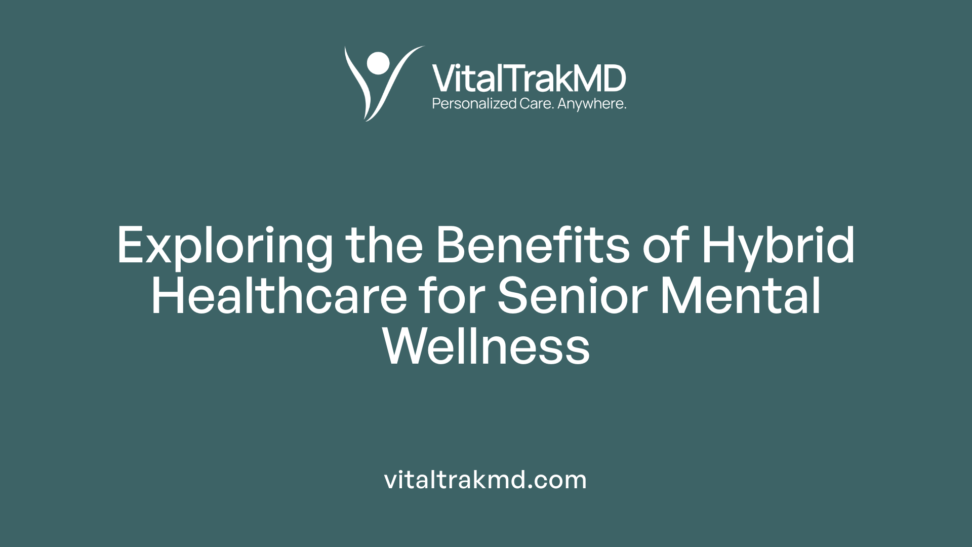 Exploring the Benefits of Hybrid Healthcare for Senior Mental Wellness