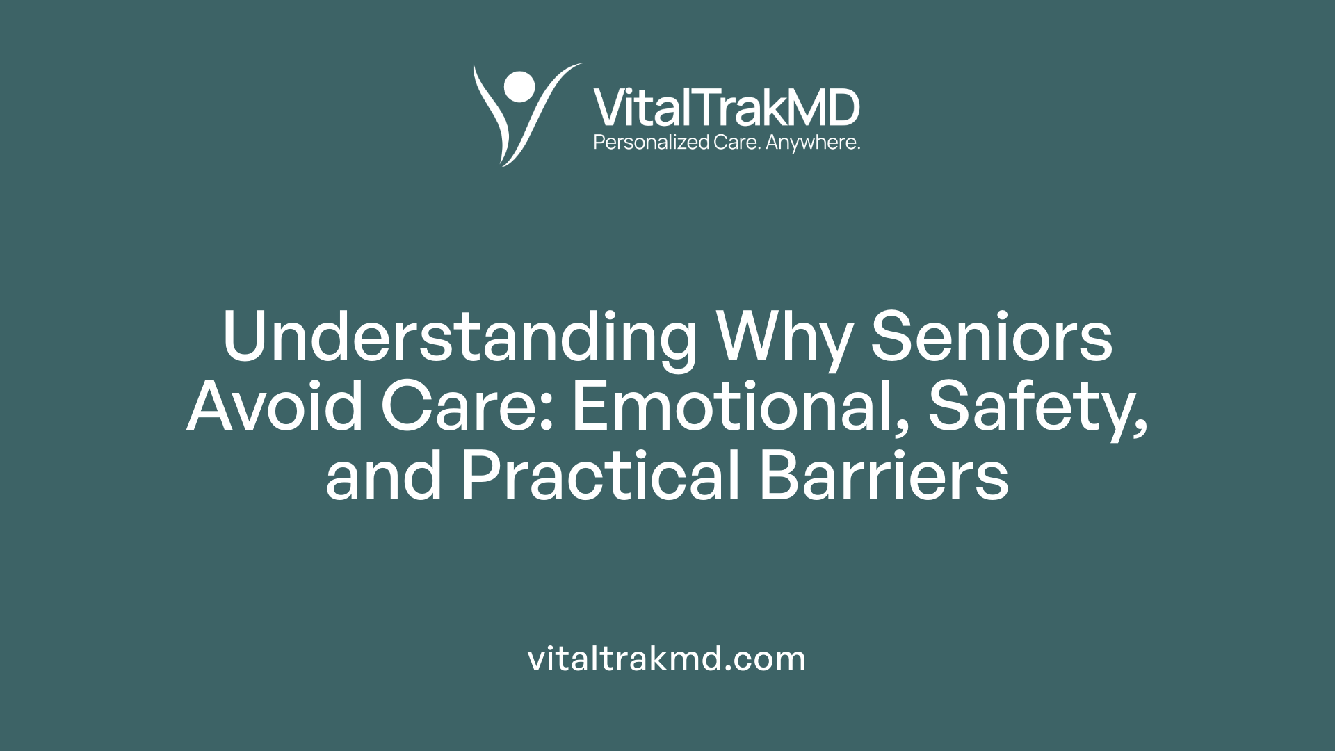 Understanding Why Seniors Avoid Care: Emotional, Safety, and Practical Barriers