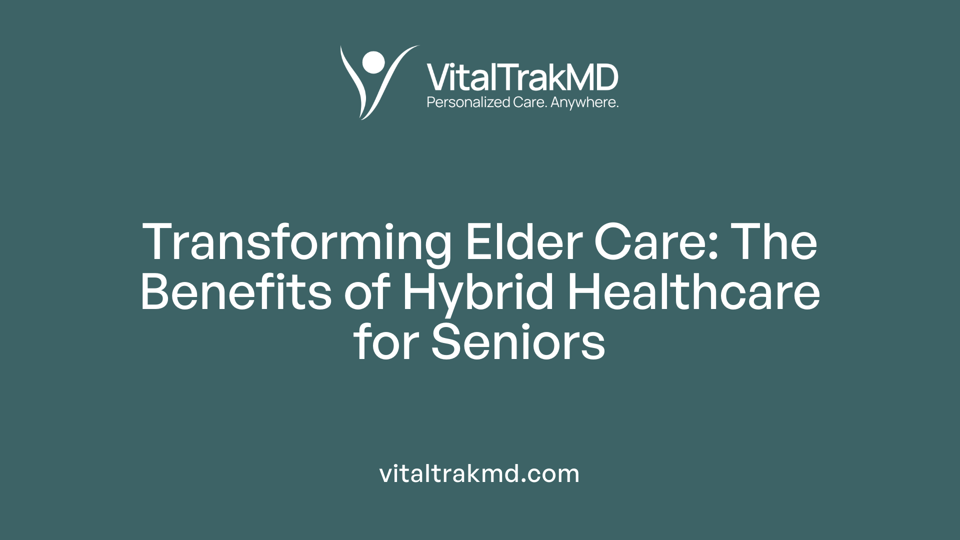 Transforming Elder Care: The Benefits of Hybrid Healthcare for Seniors