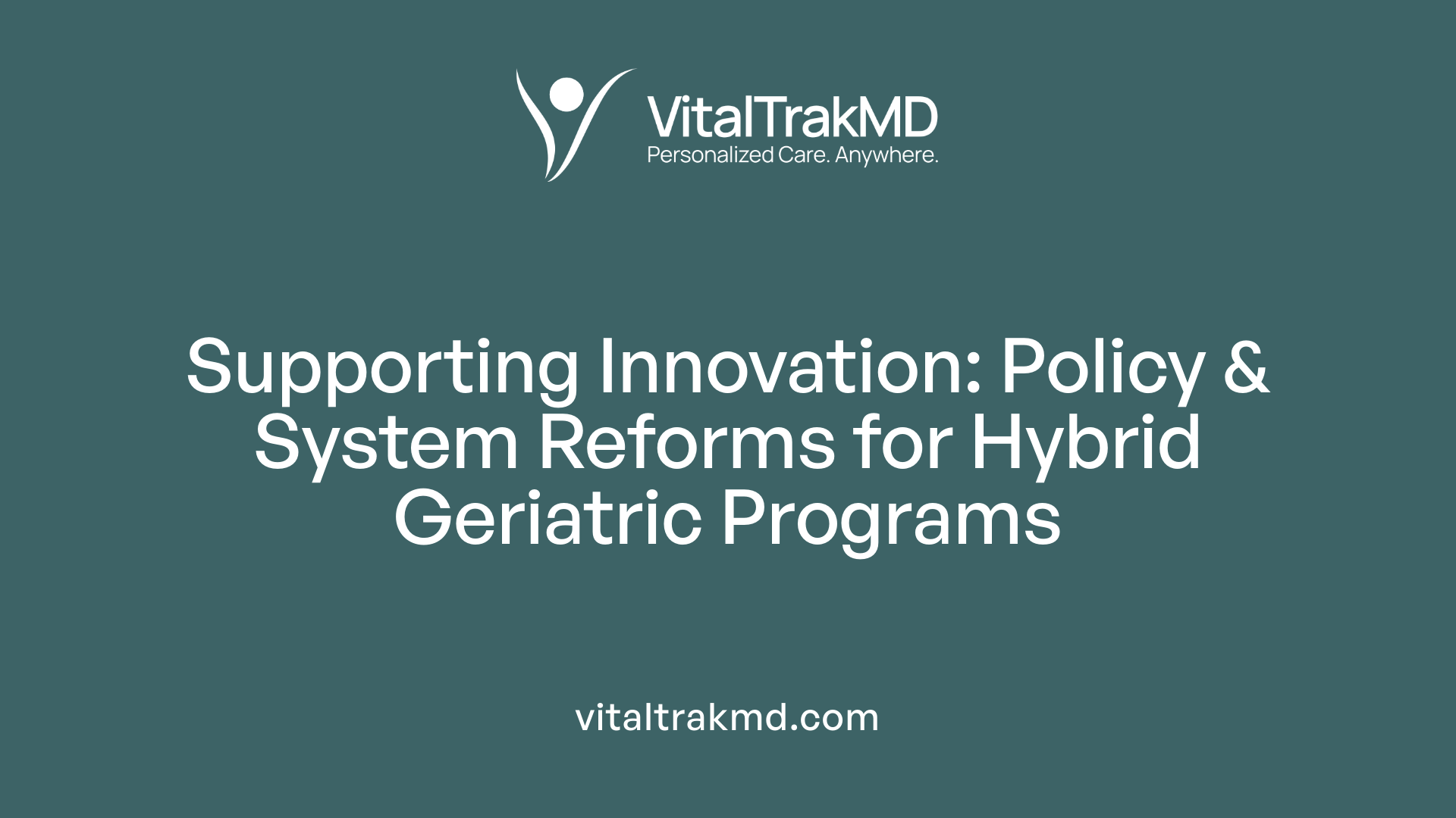 Supporting Innovation: Policy &amp; System Reforms for Hybrid Geriatric Programs