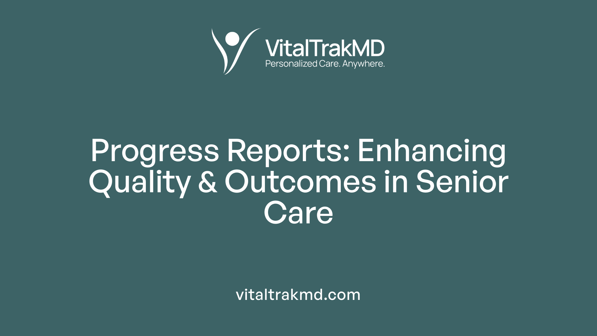Progress Reports: Enhancing Quality & Outcomes in Senior Care