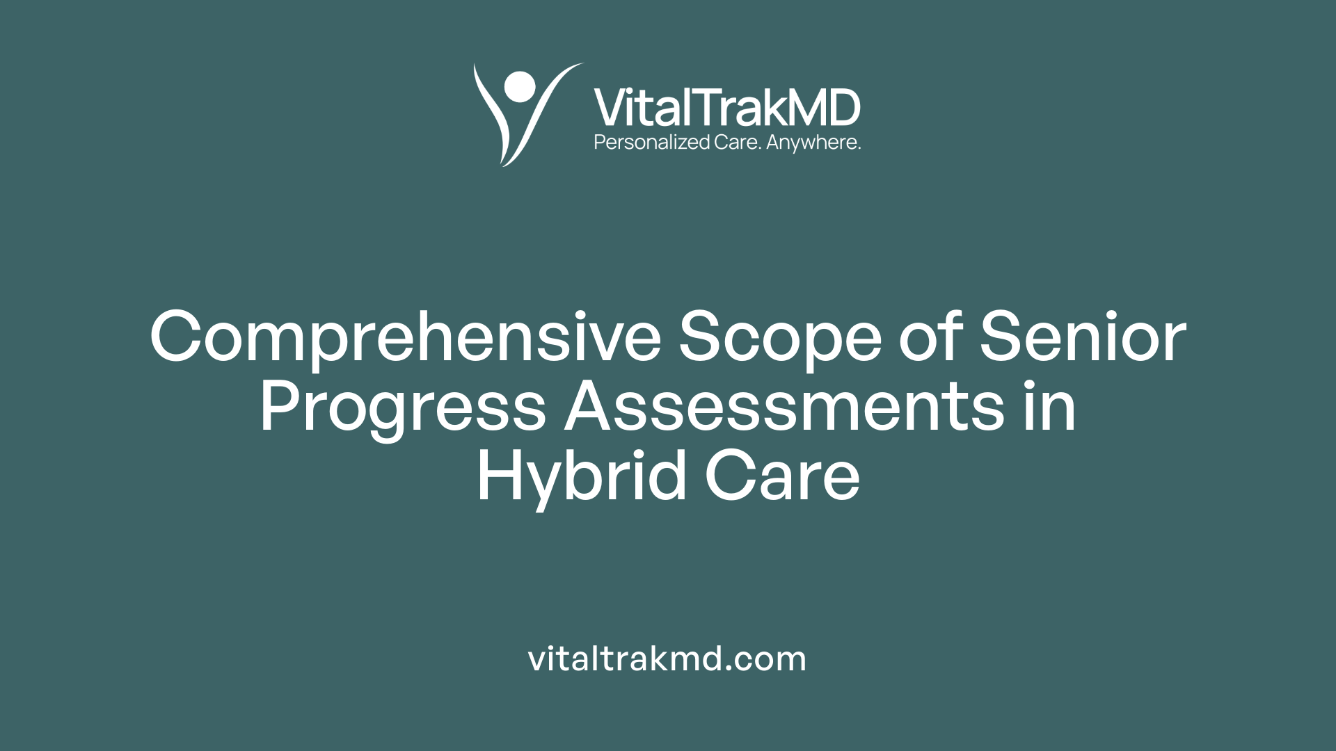 Comprehensive Scope of Senior Progress Assessments in Hybrid Care