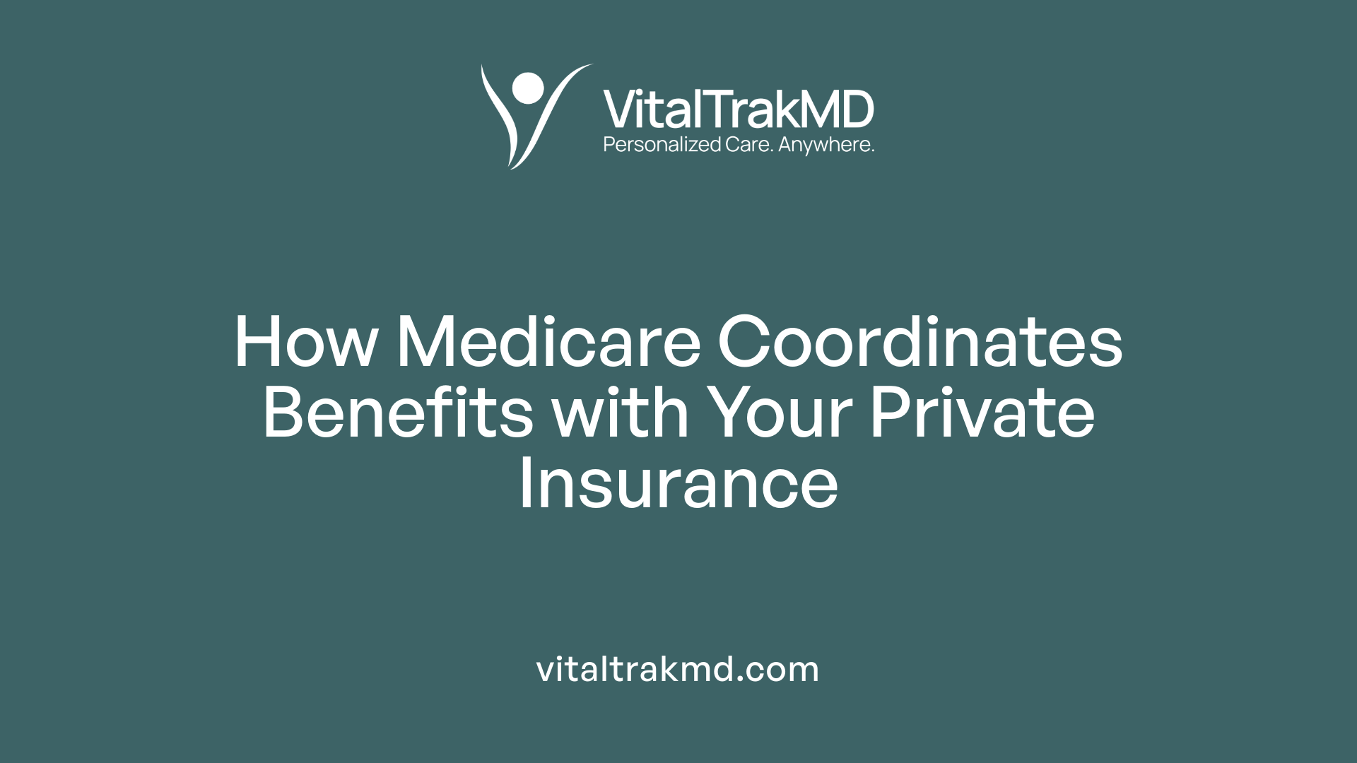 How Medicare Coordinates Benefits with Your Private Insurance
