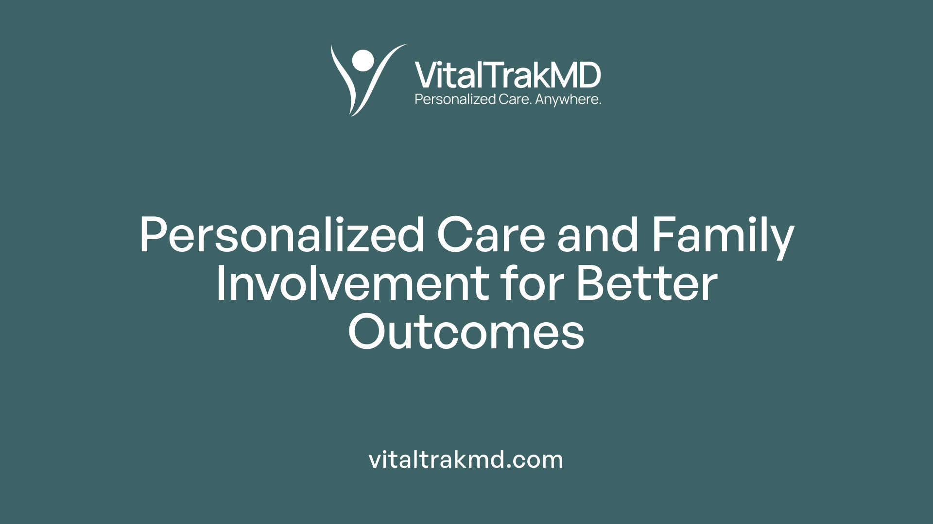 Personalized Care and Family Involvement for Better Outcomes