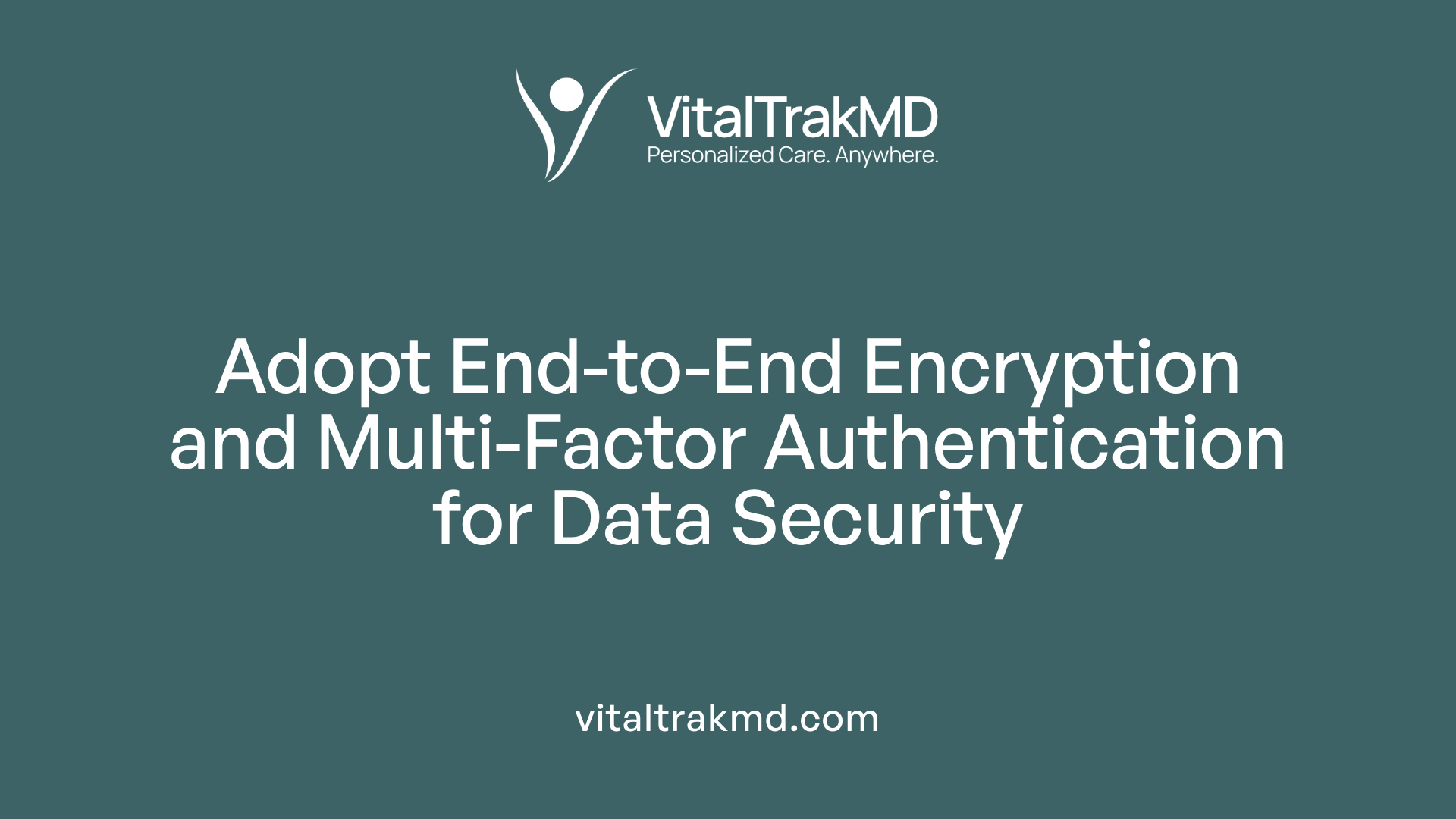 Adopt End-to-End Encryption and Multi-Factor Authentication for Data Security