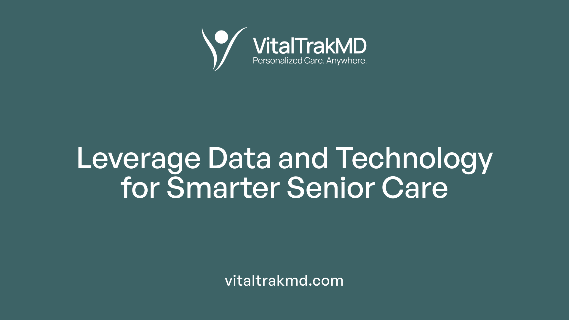 Leverage Data and Technology for Smarter Senior Care