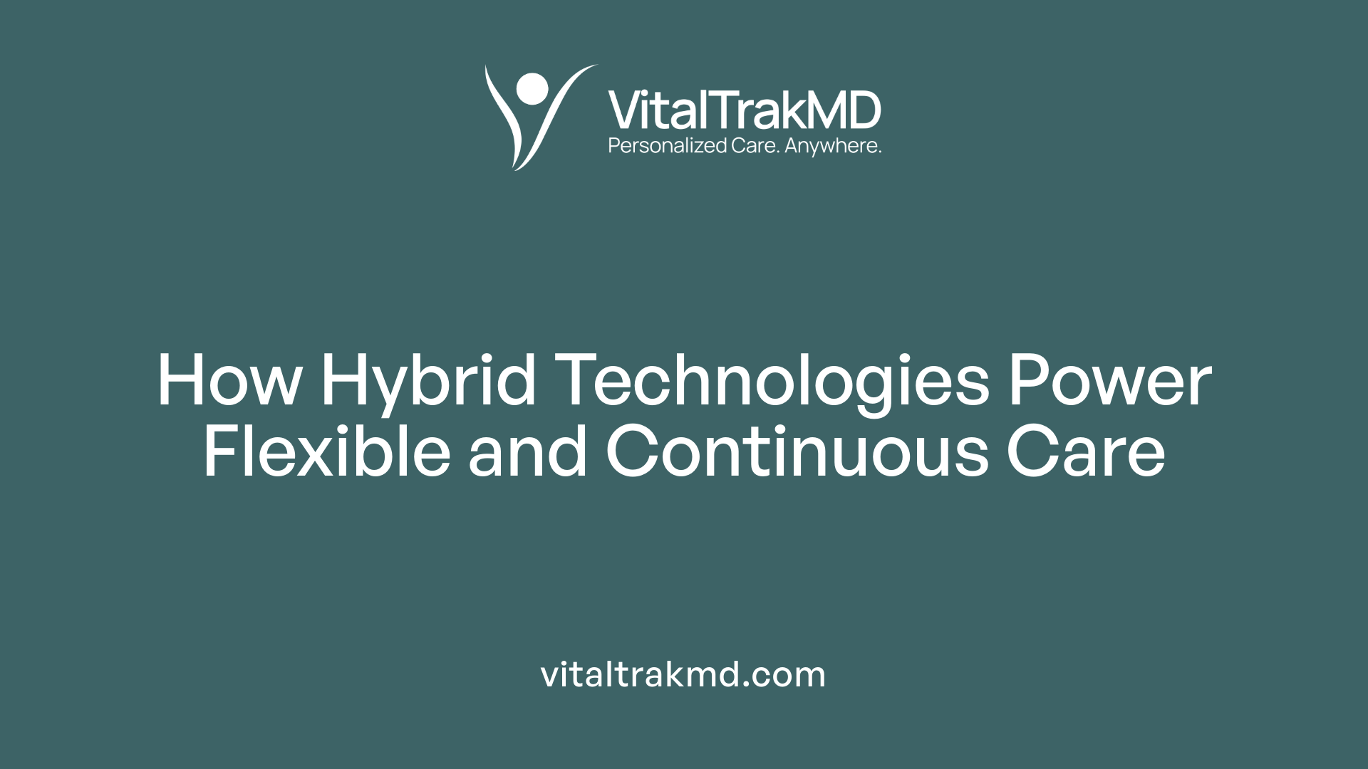 How Hybrid Technologies Power Flexible and Continuous Care