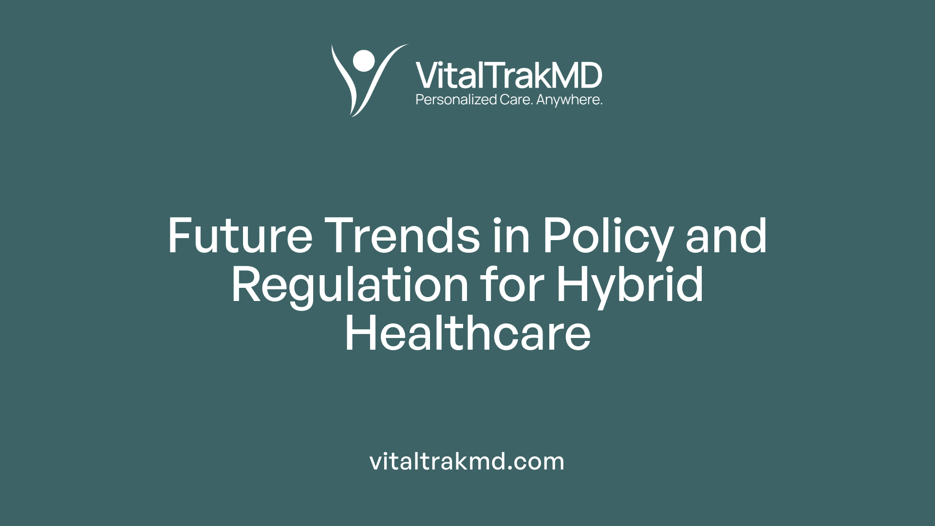 Future Trends in Policy and Regulation for Hybrid Healthcare