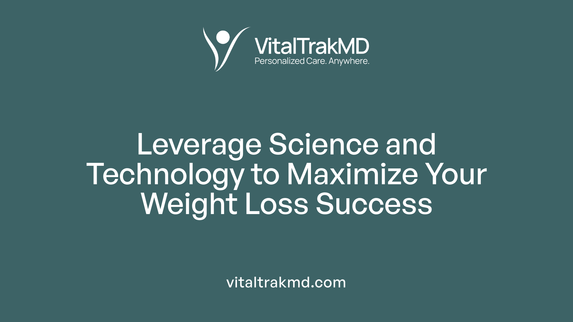 Leverage Science and Technology to Maximize Your Weight Loss Success