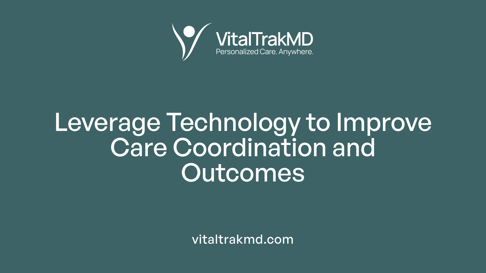 Leverage Technology to Improve Care Coordination and Outcomes