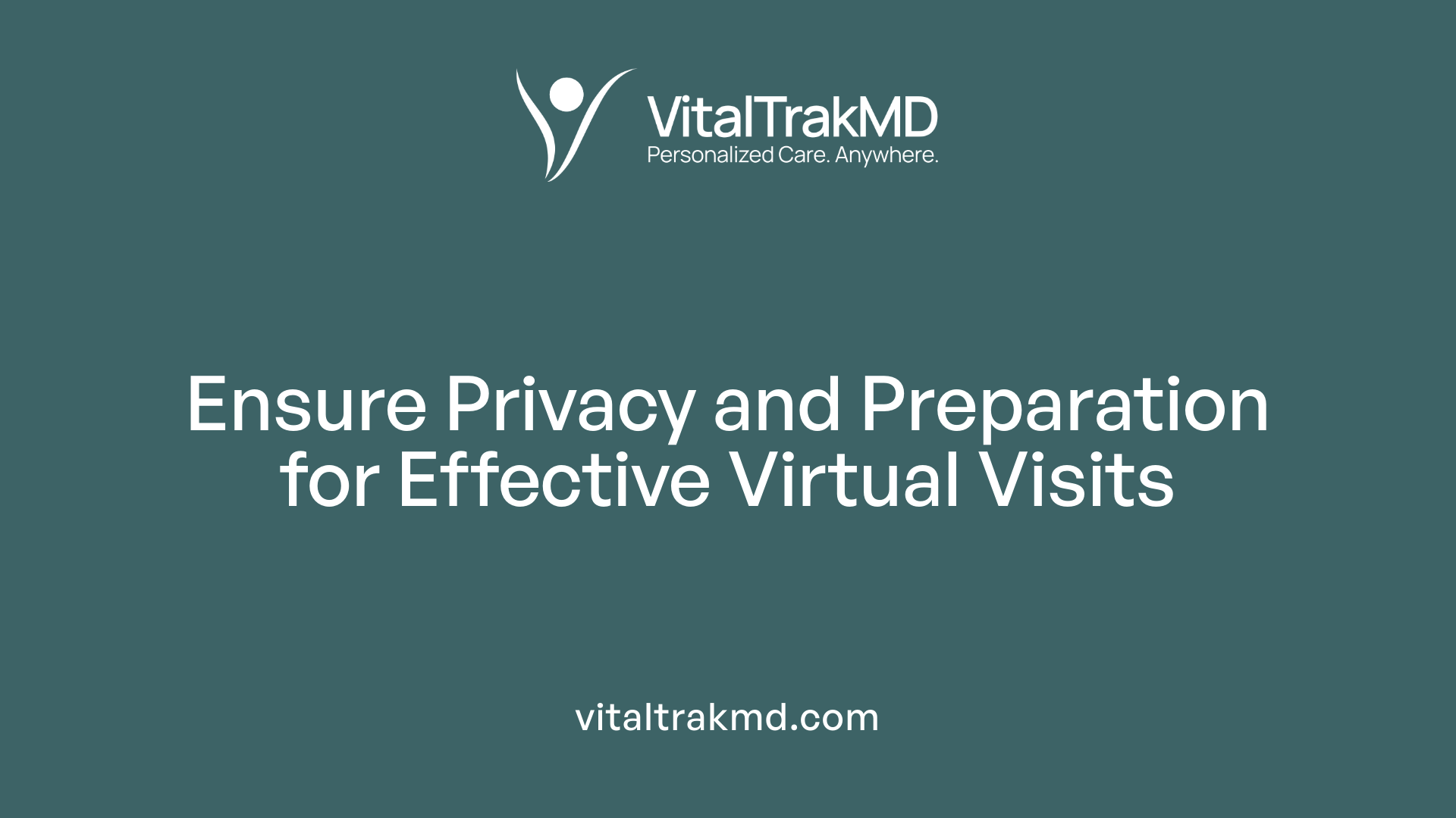 Ensure Privacy and Preparation for Effective Virtual Visits