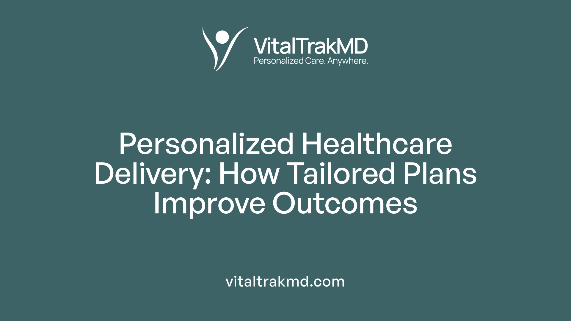 Personalized Healthcare Delivery: How Tailored Plans Improve Outcomes