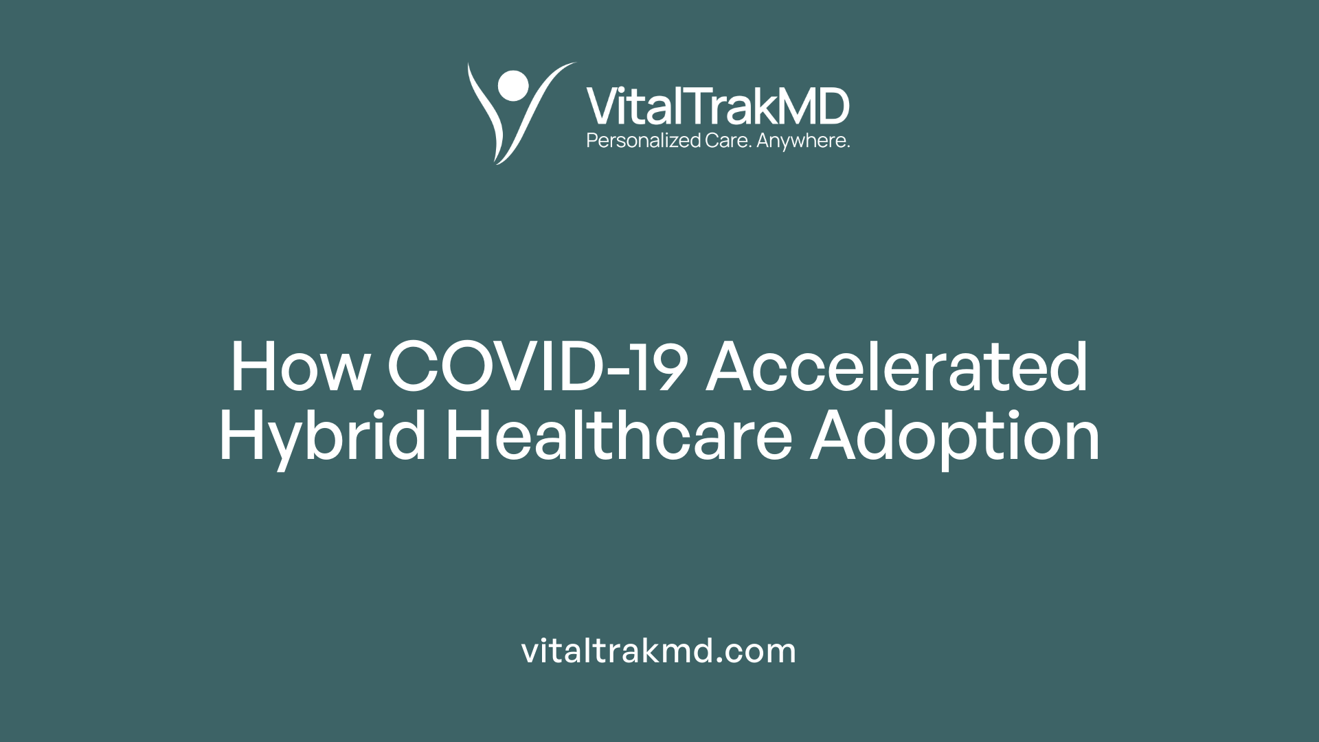 How COVID-19 Accelerated Hybrid Healthcare Adoption