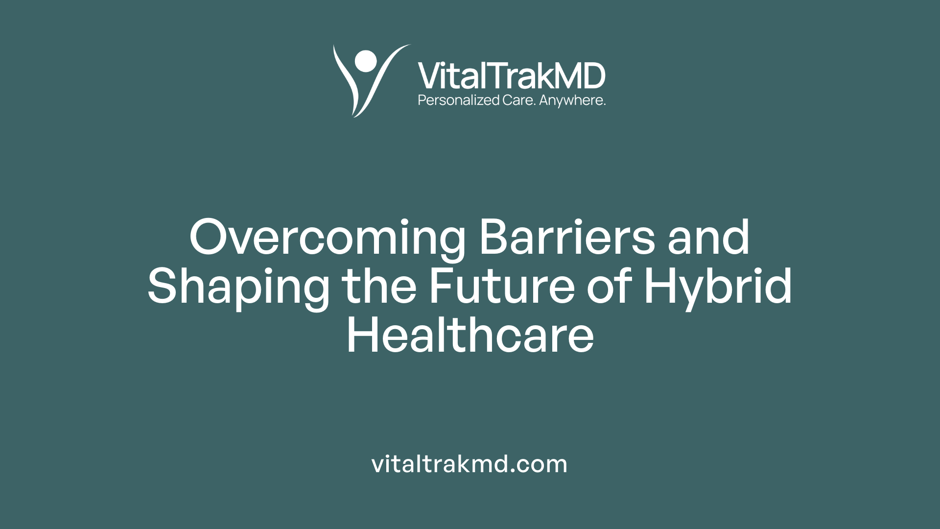 Overcoming Barriers and Shaping the Future of Hybrid Healthcare