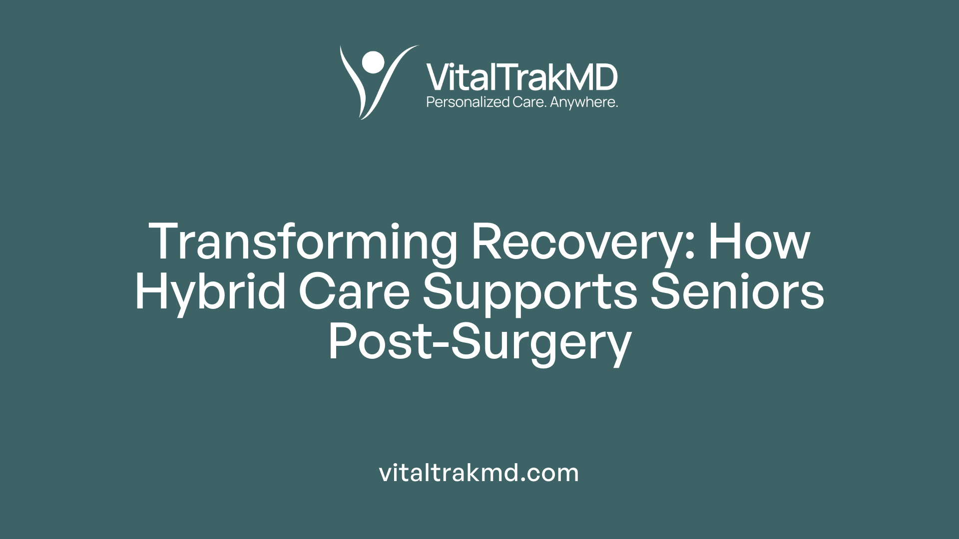 Transforming Recovery: How Hybrid Care Supports Seniors Post-Surgery