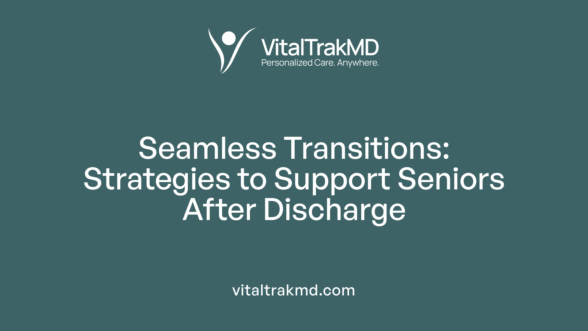 Seamless Transitions: Strategies to Support Seniors After Discharge