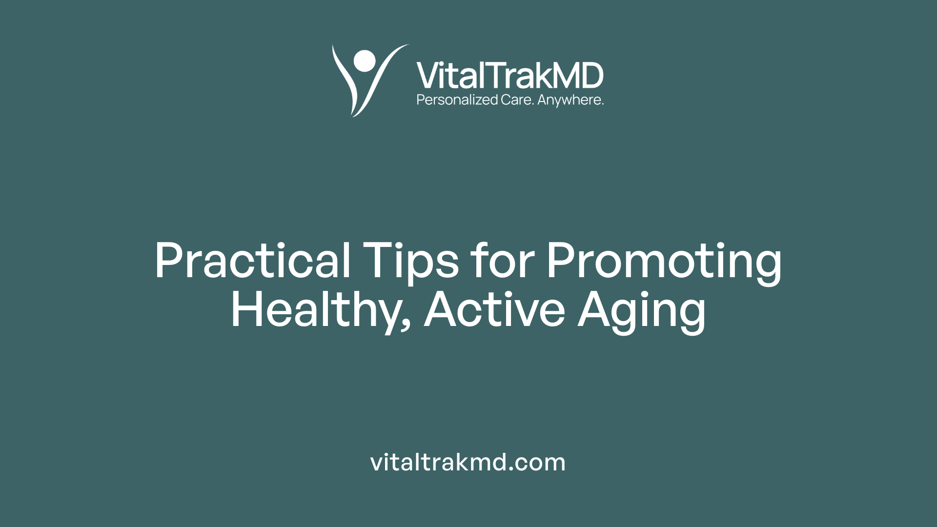 Practical Tips for Promoting Healthy, Active Aging