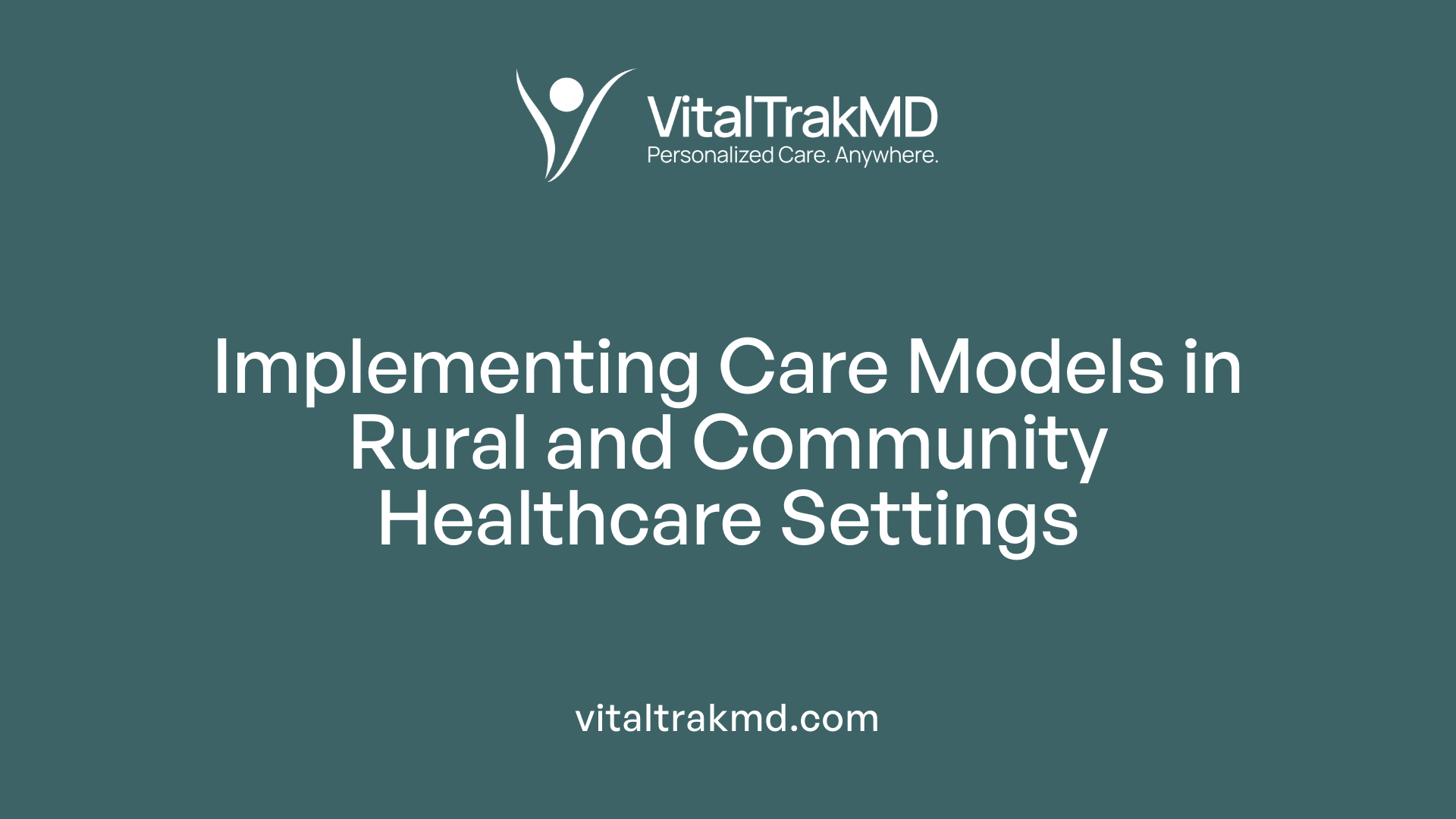 Implementing Care Models in Rural and Community Healthcare Settings