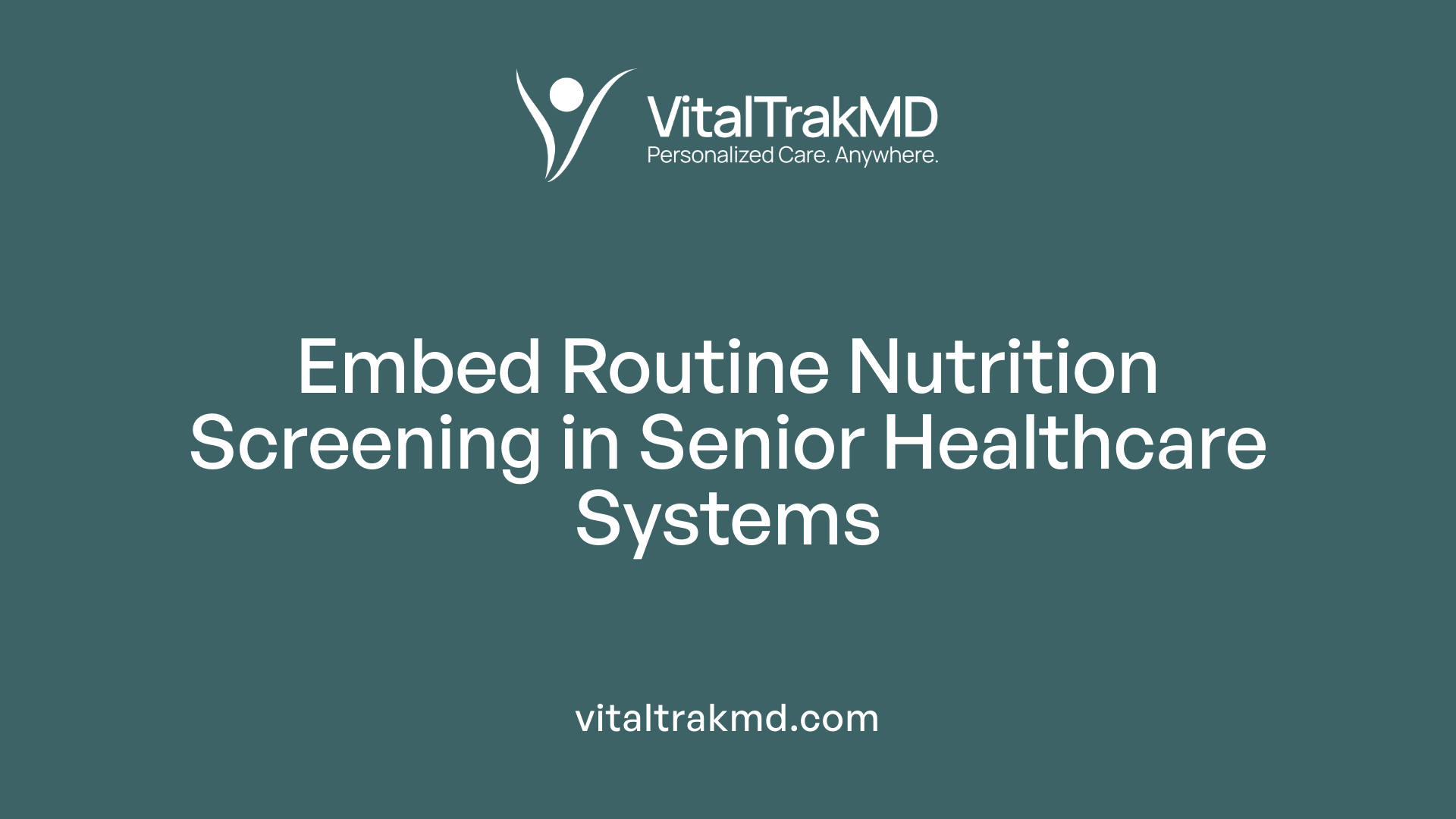 Embed Routine Nutrition Screening in Senior Healthcare Systems
