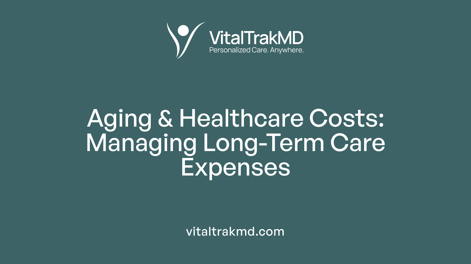 Aging & Healthcare Costs: Managing Long-Term Care Expenses