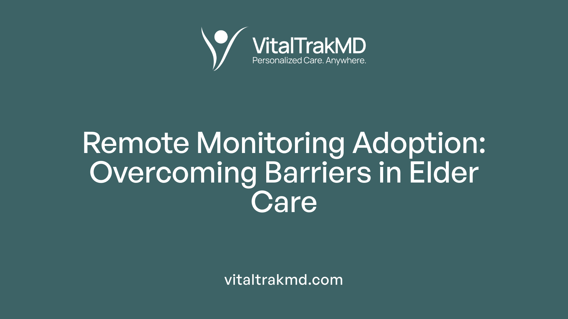 Remote Monitoring Adoption: Overcoming Barriers in Elder Care