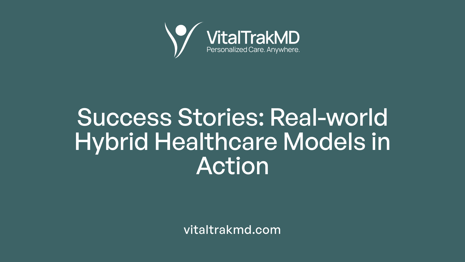 Success Stories: Real-world Hybrid Healthcare Models in Action