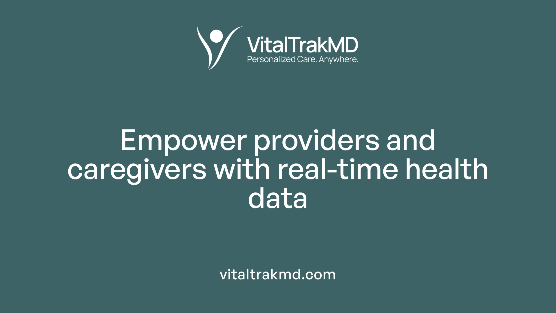 Empower providers and caregivers with real-time health data