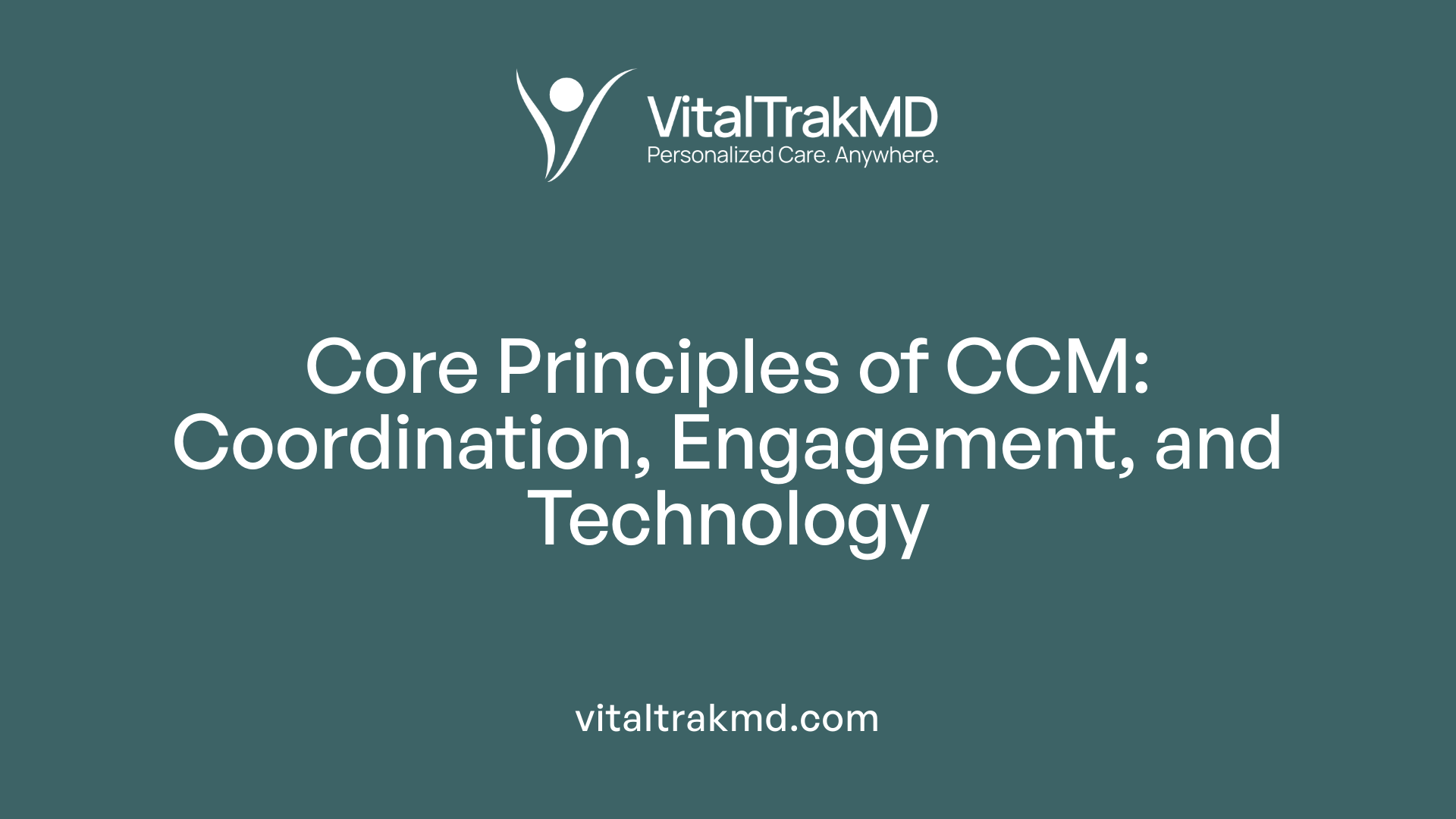 Core Principles of CCM: Coordination, Engagement, and Technology