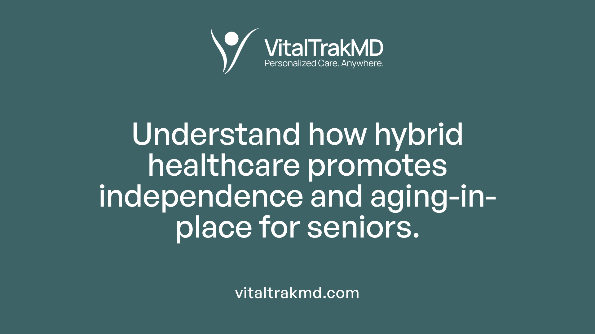 Understand how hybrid healthcare promotes independence and aging-in-place for seniors.