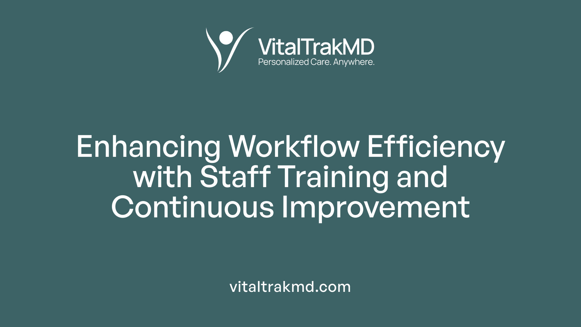 Enhancing Workflow Efficiency with Staff Training and Continuous Improvement