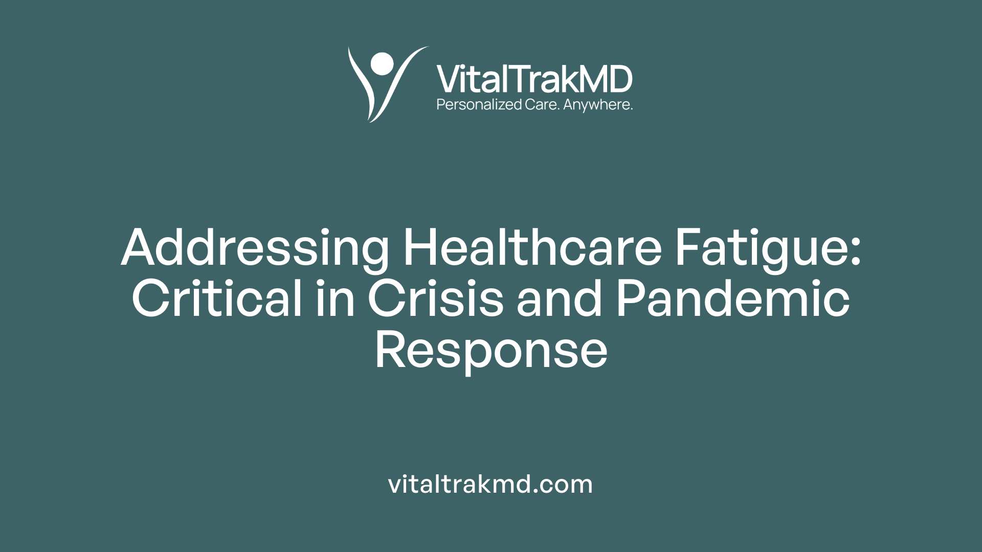 Addressing Healthcare Fatigue: Critical in Crisis and Pandemic Response