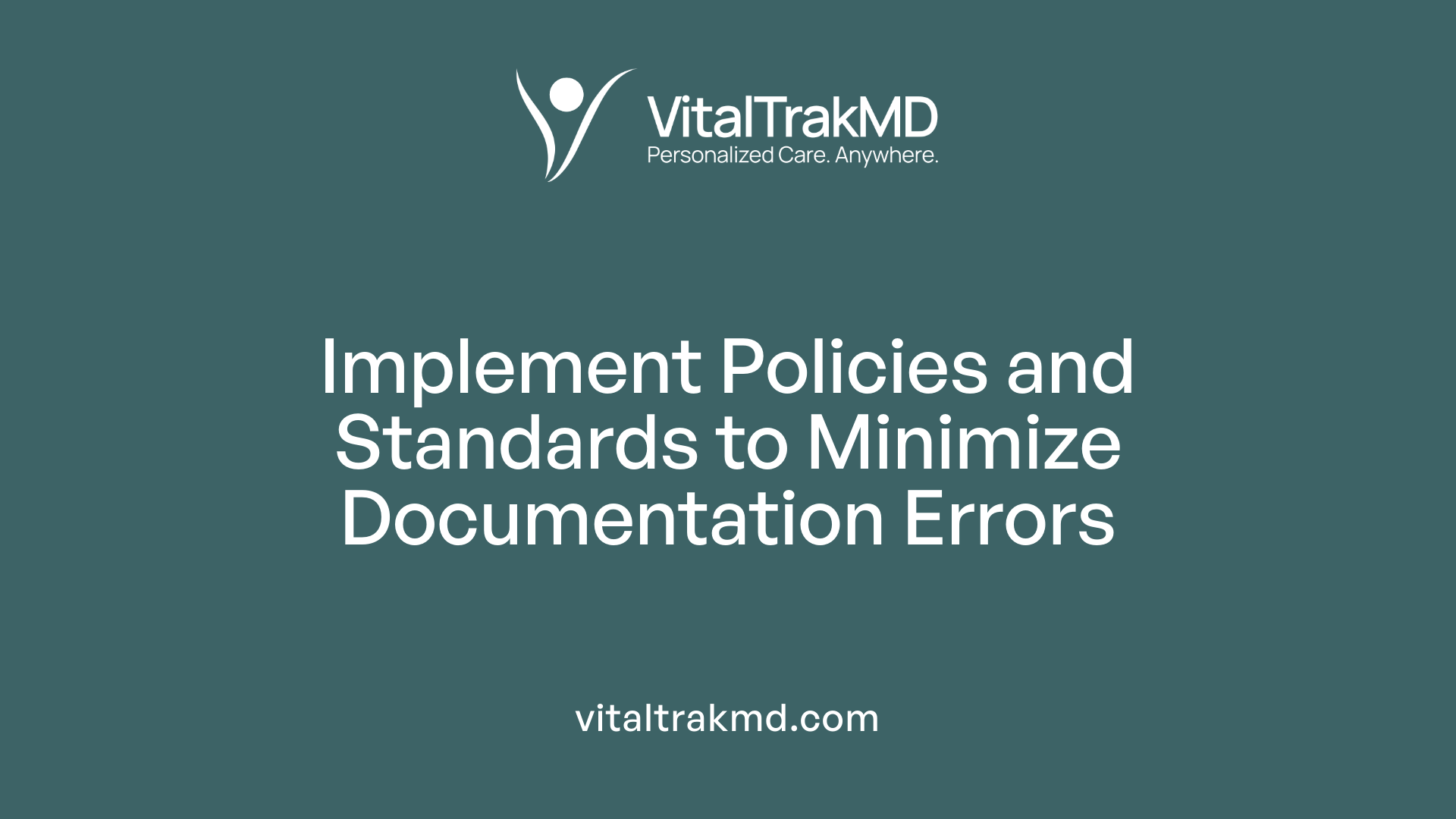 Implement Policies and Standards to Minimize Documentation Errors