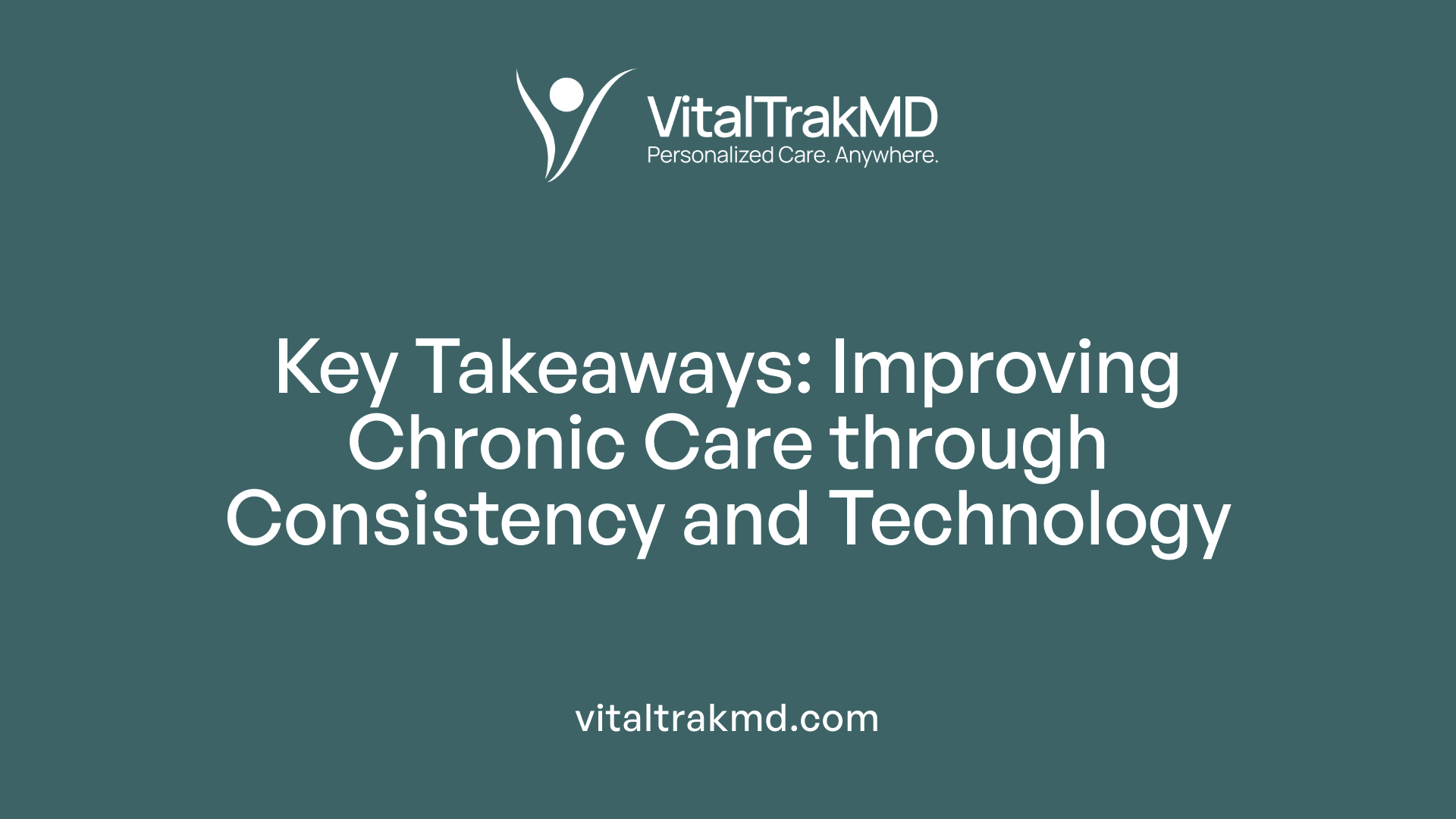 Key Takeaways: Improving Chronic Care through Consistency and Technology