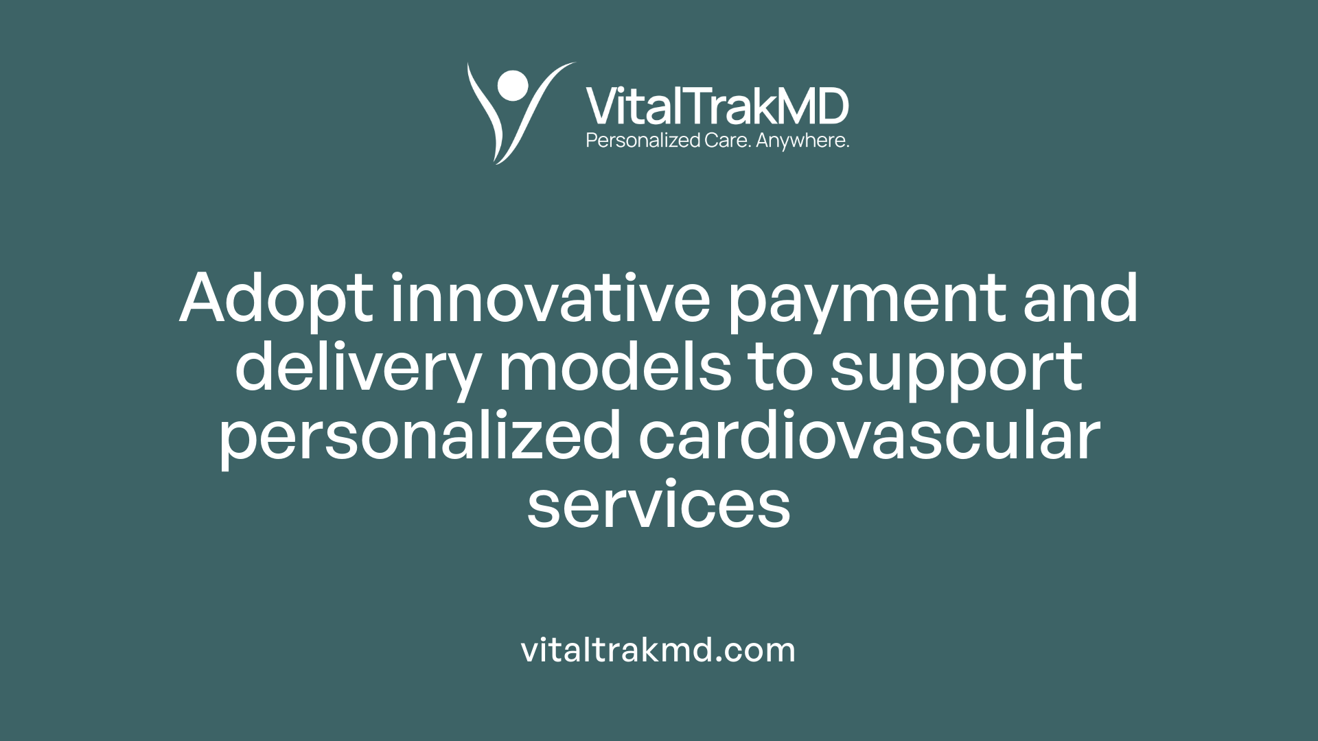 Adopt innovative payment and delivery models to support personalized cardiovascular services
