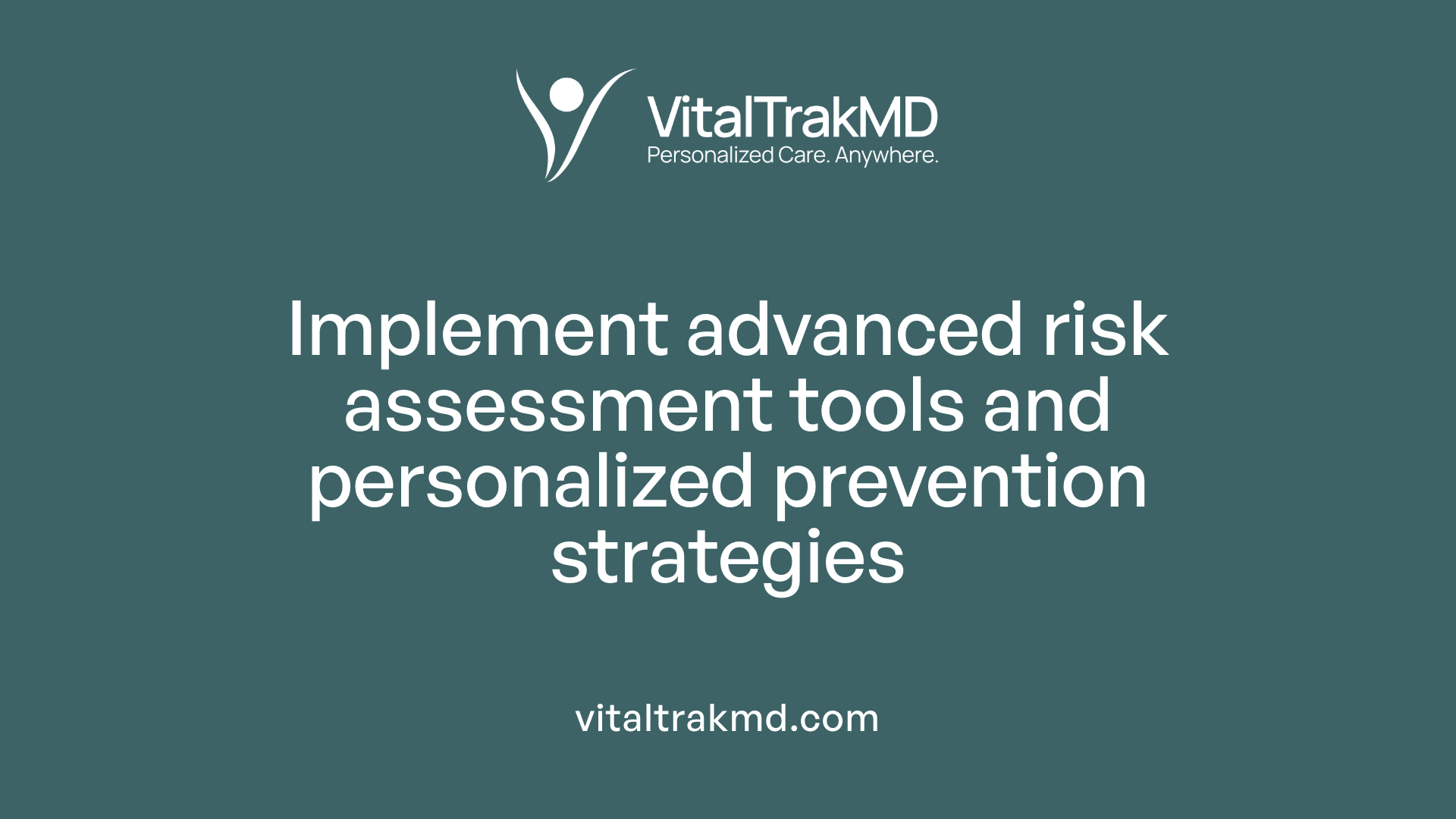 Implement advanced risk assessment tools and personalized prevention strategies