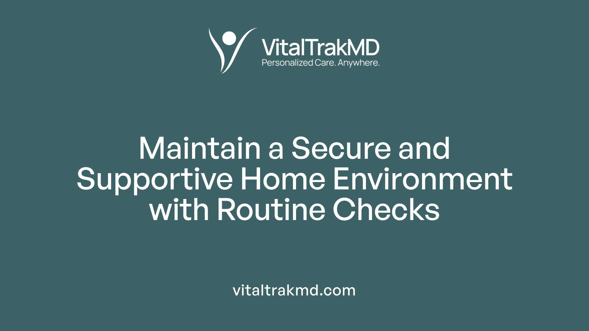 Maintain a Secure and Supportive Home Environment with Routine Checks