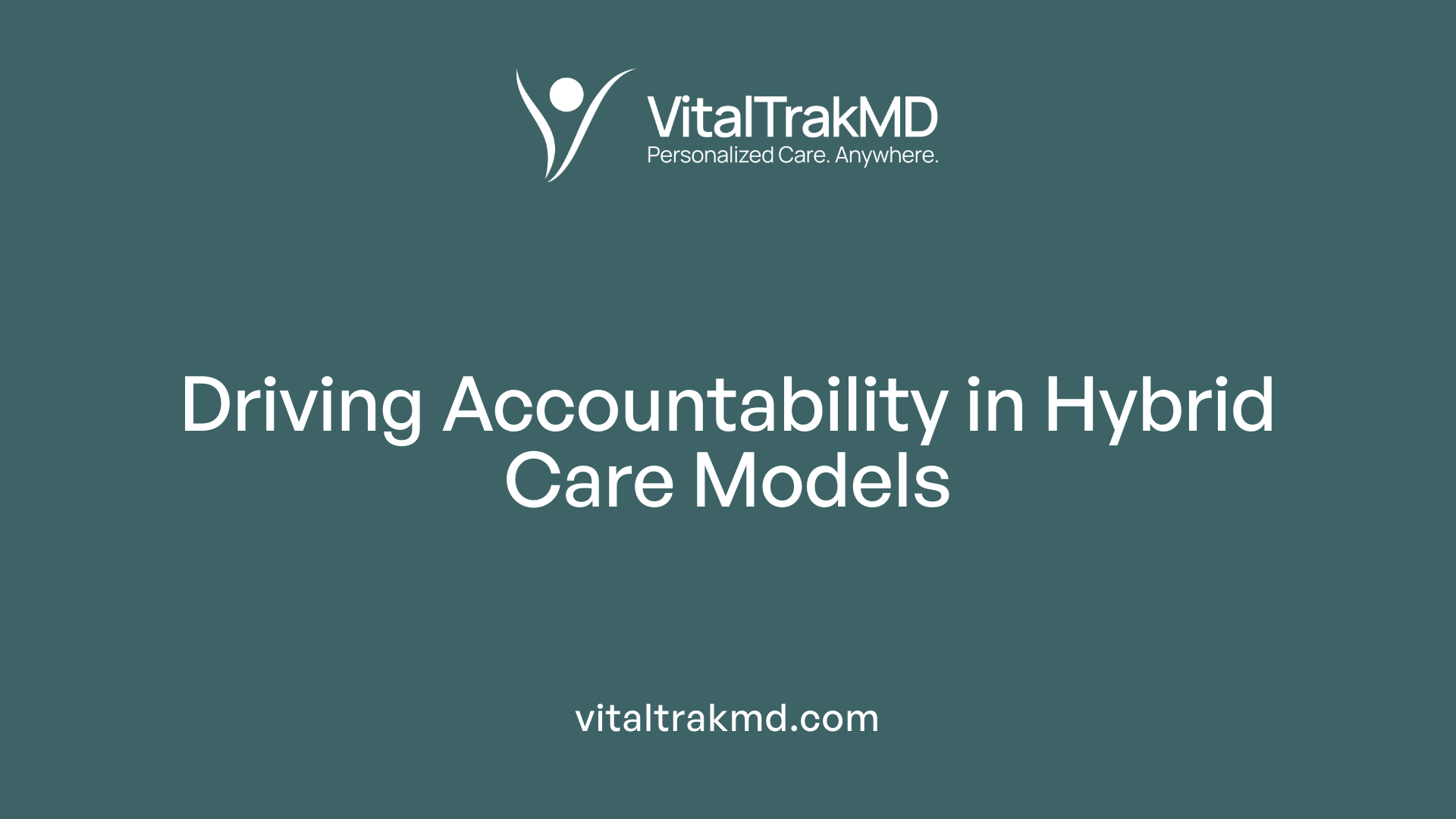 Driving Accountability in Hybrid Care Models