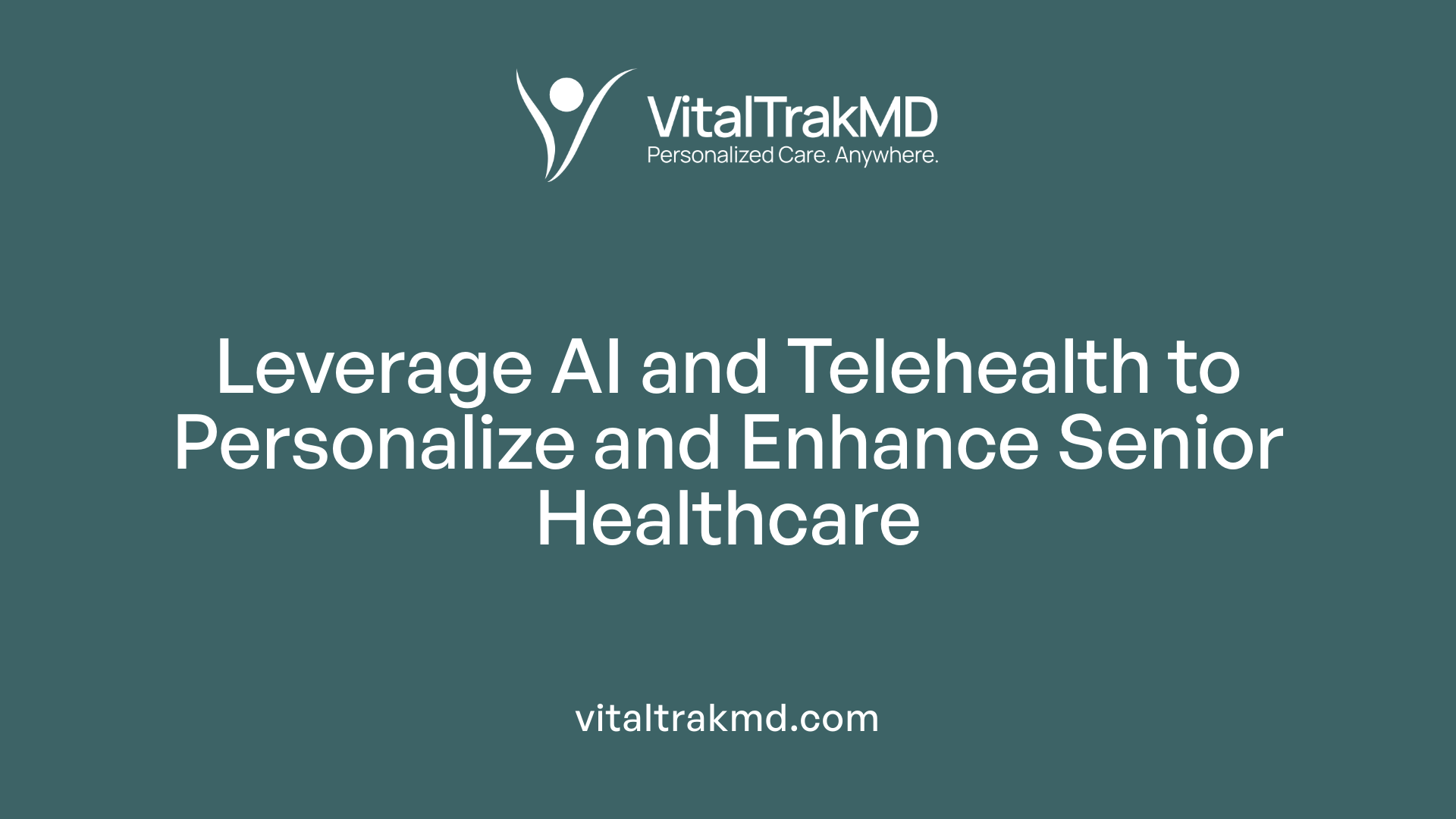 Leverage AI and Telehealth to Personalize and Enhance Senior Healthcare