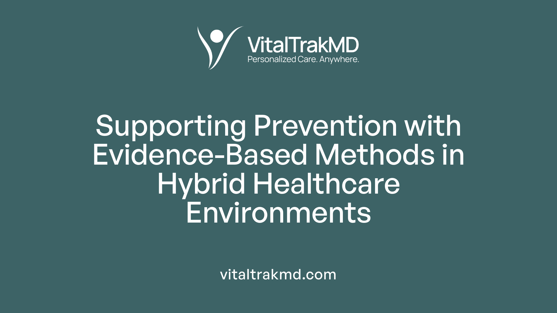 Supporting Prevention with Evidence-Based Methods in Hybrid Healthcare Environments