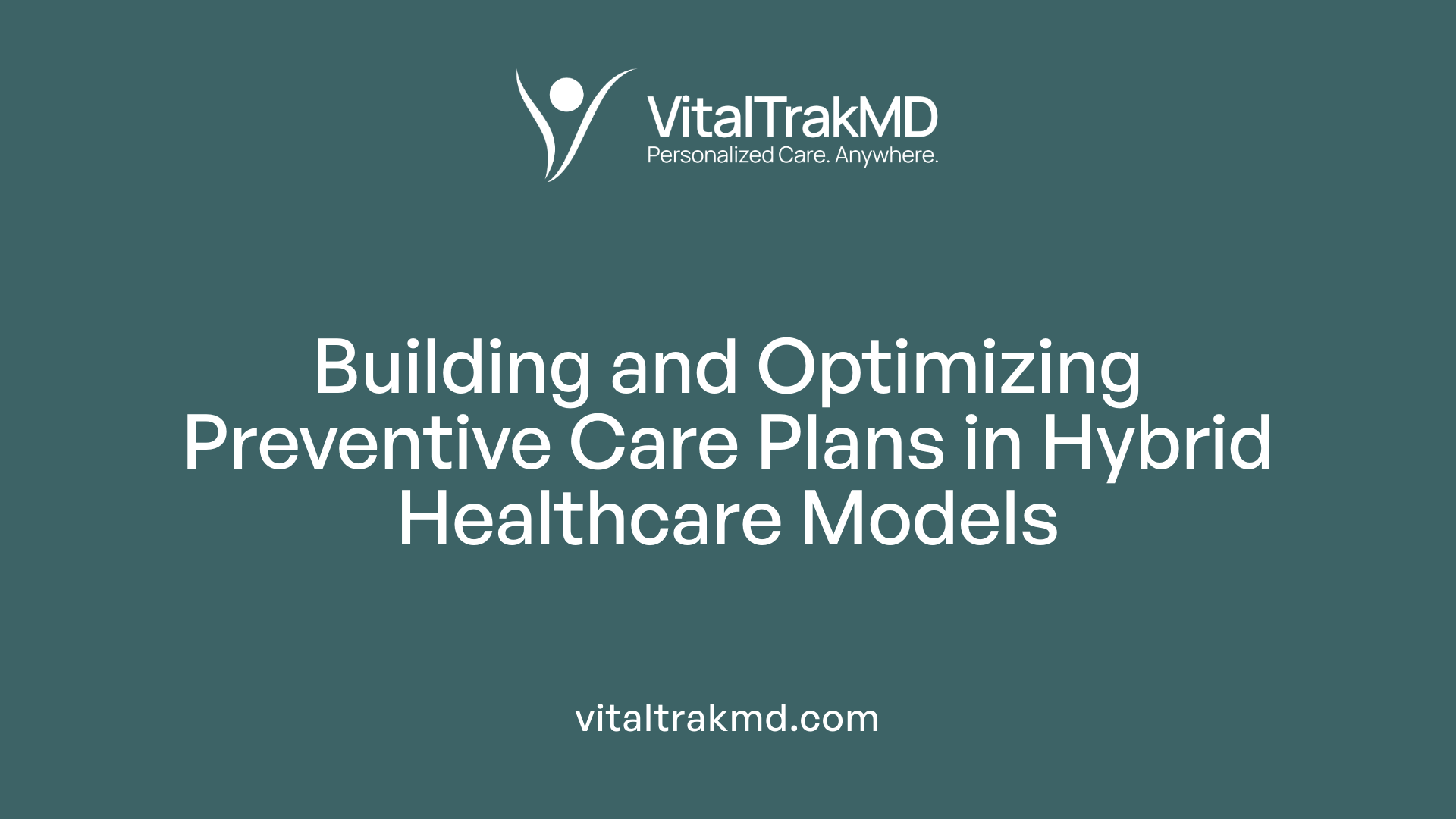 Building and Optimizing Preventive Care Plans in Hybrid Healthcare Models