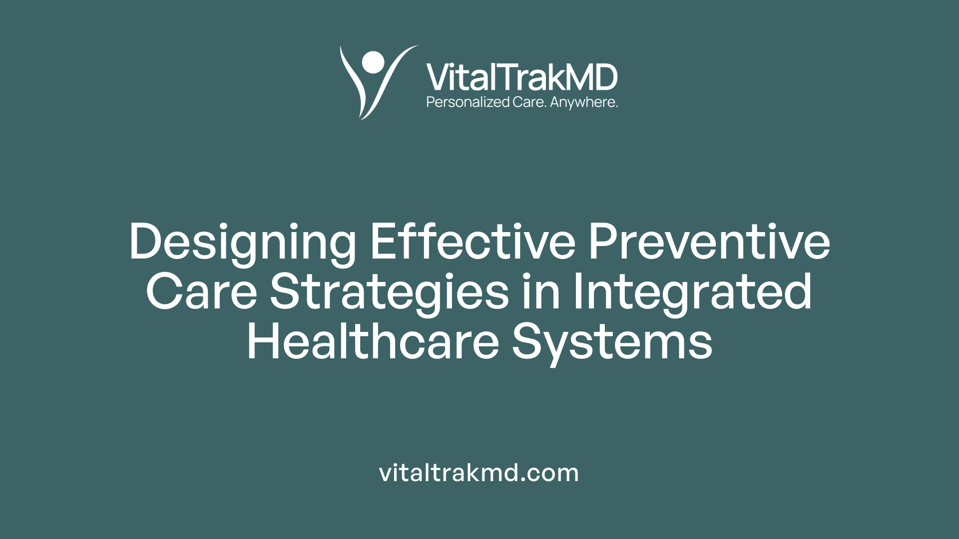 Designing Effective Preventive Care Strategies in Integrated Healthcare Systems