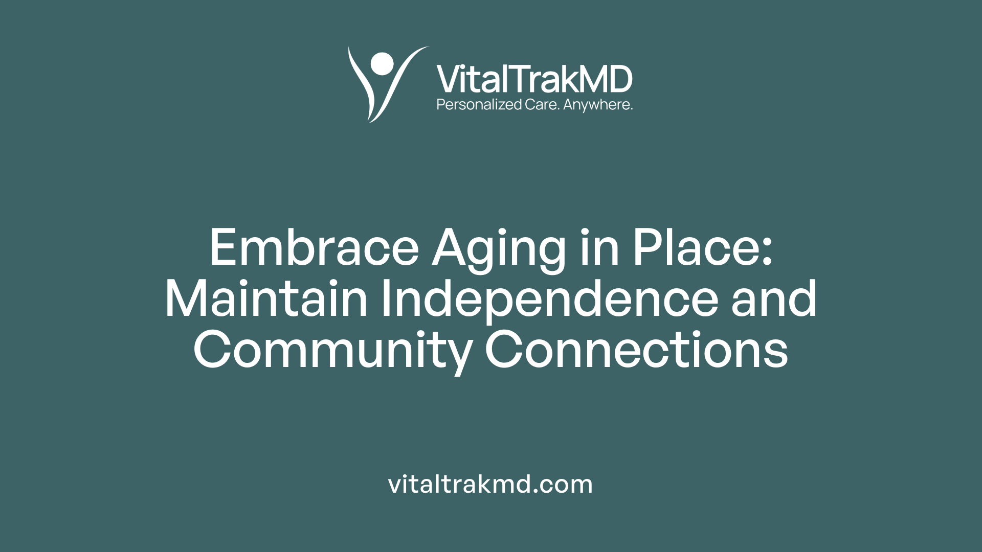 Embrace Aging in Place: Maintain Independence and Community Connections